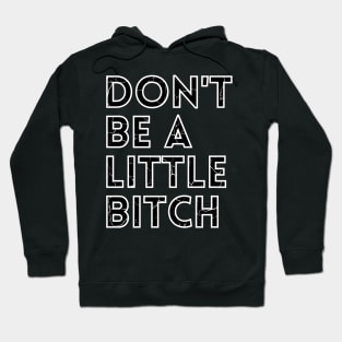 Don't be a little BITCH! distressed 3 Hoodie